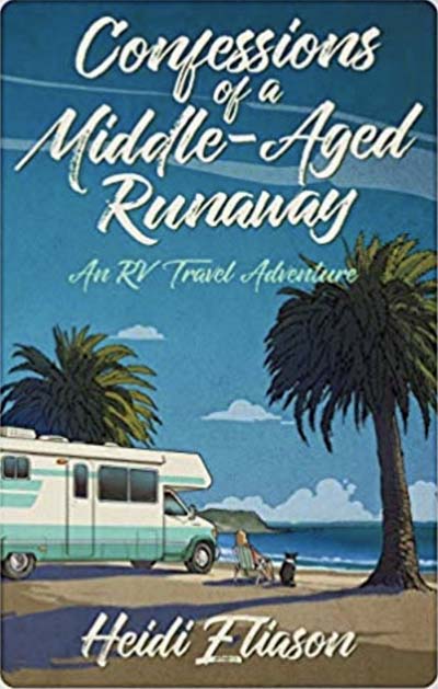 Confessions of a Middle-Aged Runaway An RV Travel Adventure by  Heidi Eliason, retirement, motorhome travel, mid-life crisis