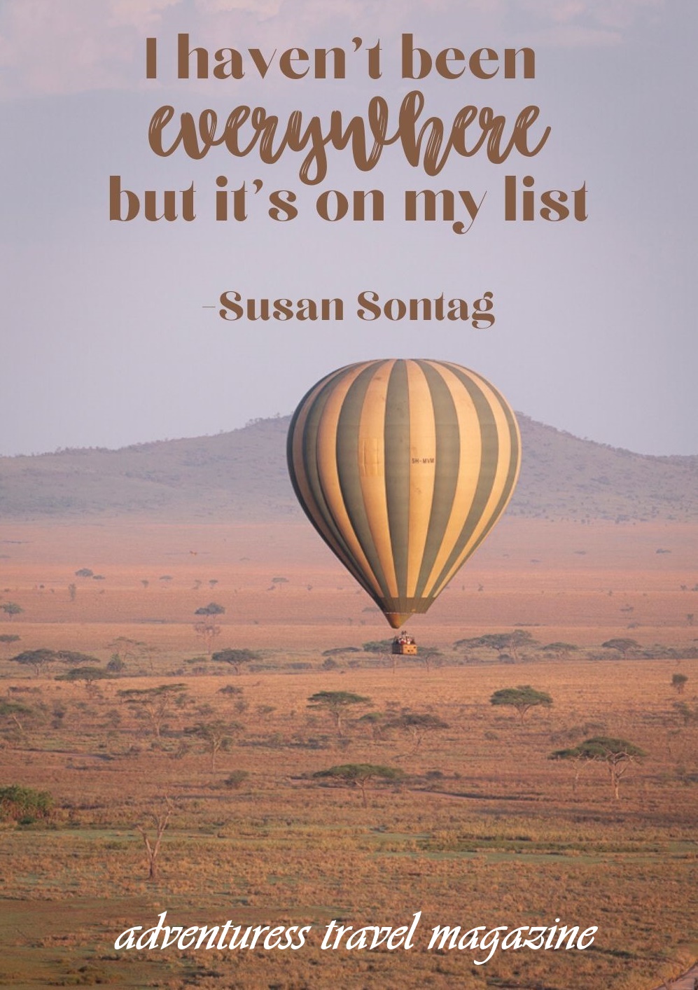 I have not been everywhere but it is on my list quote - hot air balloon flying over landscape